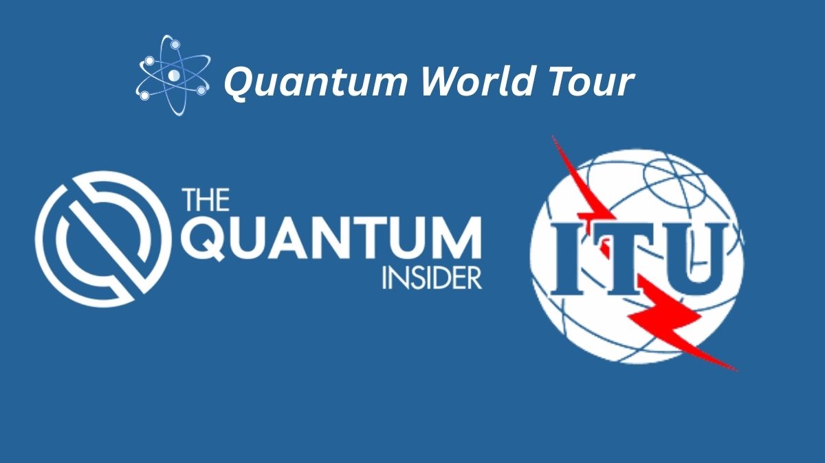 The Quantum Insider News: TQI And ITU Quantum World Tour