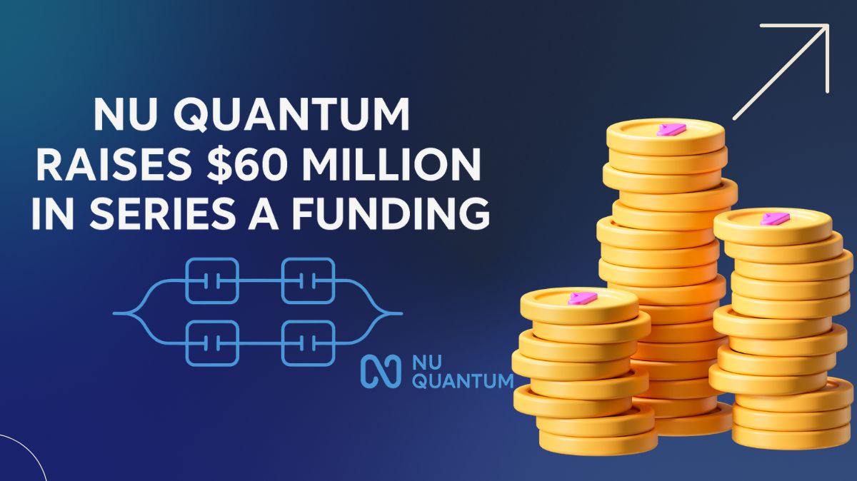$60M A Series Funding Strengthens Nu Quantum photonic Chips